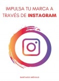 IMPULSA TU MARCA A TRAVÉS DE INSTAGRAM