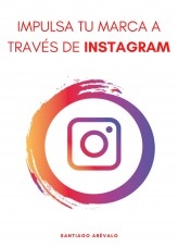 IMPULSA TU MARCA A TRAVÉS DE INSTAGRAM IMPULSA TU MARCA A TRAVÉS DE INSTAGRAM