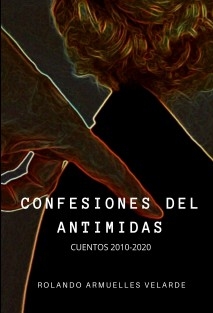 Confesiones del Antimidas (Cuentos 2010 - 2020)