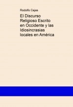 Libro El Discurso Religioso Escrito en Occidente y las Idiosincrasias locales en América, autor Rodolfo Cejas Libro El Discurso Religioso Escrito en Occidente y las Idiosincrasias locales en América, autor Rodolfo Cejas