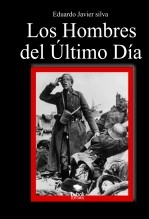 Libro Los Hombres del Último Día, autor Eduardo Javier Silva Libro Los Hombres del Último Día, autor Eduardo Javier Silva