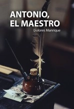 Libro Antonio, el maestro, autor Dolores Manrique Martínez Libro Antonio, el maestro, autor Dolores Manrique Martínez