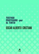 Libro TESTIGO PROTEGIDO -por EL TINTA-, autor OSCAR ALBERTO CRISTIANI Libro TESTIGO PROTEGIDO -por EL TINTA-, autor OSCAR ALBERTO CRISTIANI