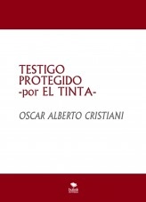 Libro TESTIGO PROTEGIDO -por EL TINTA-, autor OSCAR ALBERTO CRISTIANI Libro TESTIGO PROTEGIDO -por EL TINTA-, autor OSCAR ALBERTO CRISTIANI