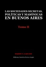 Libro Las sociedades secretas, políticas y masónicas en Buenos Aires: Tomo II, autor Jose Maria Herrou Aragon Libro Las sociedades secretas, políticas y masónicas en Buenos Aires: Tomo II, autor Jose Maria Herrou Aragon