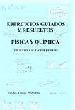 EJERCICIOS GUIADOS Y RESUELTOS  DE FÍSICA Y QUÍMICA  DE 4º ESO A 1º BACHILLERATO_R_2021