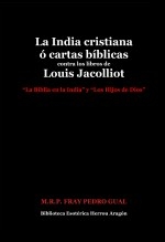 La India cristiana ó cartas bíblicas contra los libros de Louis Jacolliot