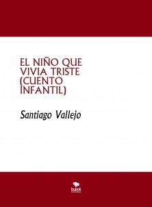 EL NIÑO QUE VIVIA TRISTE (CUENTO INFANTIL)