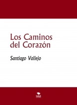 Libro Los Caminos del Corazón, autor SANTIAGO VALLEJO Libro Los Caminos del Corazón, autor SANTIAGO VALLEJO