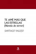 Libro TE AMÉ MÁS QUE LAS ESTRELLAS (Novela de terror), autor SANTIAGO VALLEJO Libro TE AMÉ MÁS QUE LAS ESTRELLAS (Novela de terror), autor SANTIAGO VALLEJO