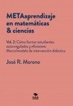 METAaprendizaje en matemáticas & ciencias. Vol.2: Cómo formar estudiantes autoregulados y eficientes: marco/modelo de intervención didáctica