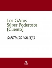 Libro Los Gatos Súper Poderosos (Cuento), autor SANTIAGO VALLEJO Libro Los Gatos Súper Poderosos (Cuento), autor SANTIAGO VALLEJO