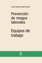 Libro Prevención de riesgos laborales. Equipos de trabajo. 5ª edición, autor Lucía Blanco Bartolomé Libro Prevención de riesgos laborales. Equipos de trabajo. 5ª edición, autor Lucía Blanco Bartolomé