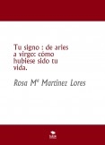 Tu signo : de aries a virgo: cómo hubiese sido tu vida.