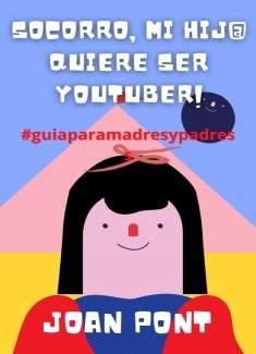 ¡SOCORRO, MI HIJ@ QUIERE SER YOUTUBER!