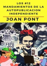 Libro Los 12 Mandamientos de la Autopublicación Independiente., autor Juan Pont Galmés Libro Los 12 Mandamientos de la Autopublicación Independiente., autor Juan Pont Galmés