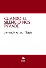 Libro CUANDO EL SILENCIO NOS INVADE, autor FERNANDO ARRANZ PLATÓN Libro CUANDO EL SILENCIO NOS INVADE, autor FERNANDO ARRANZ PLATÓN