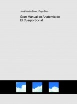 Libro Gran Manual de Anatomía de El Cuerpo Social, tomo I, autor José Martín Bront Libro Gran Manual de Anatomía de El Cuerpo Social, tomo I, autor José Martín Bront