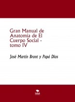Libro Gran Manual de Anatomía de El Cuerpo Social, tomo IV, autor José Martín Bront Libro Gran Manual de Anatomía de El Cuerpo Social, tomo IV, autor José Martín Bront