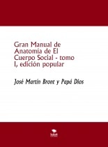 Libro Gran Manual de Anatomía de El Cuerpo Social, tomo I, edición popular, autor José Martín Bront Libro Gran Manual de Anatomía de El Cuerpo Social, tomo I, edición popular, autor José Martín Bront