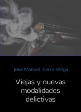 Libro VIEJAS Y NUEVAS MODALIDADES DELICTIVA, autor Jose Manuel Ferro Veiga Libro VIEJAS Y NUEVAS MODALIDADES DELICTIVA, autor Jose Manuel Ferro Veiga