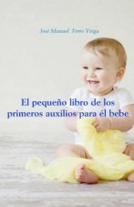 Libro El pequeño libro de los primeros auxilios para él bebe, autor Jose Manuel Ferro Veiga Libro El pequeño libro de los primeros auxilios para él bebe, autor Jose Manuel Ferro Veiga