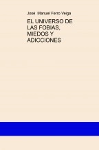 Libro EL UNIVERSO DE LAS FOBIAS, MIEDOS Y ADICCIONES, autor Jose Manuel Ferro Veiga Libro EL UNIVERSO DE LAS FOBIAS, MIEDOS Y ADICCIONES, autor Jose Manuel Ferro Veiga