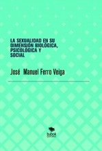 Libro LA SEXUALIDAD EN SU DIMENSIÓN BIOLÓGICA, PSICOLÓGICA Y SOCIAL, autor Jose Manuel Ferro Veiga Libro LA SEXUALIDAD EN SU DIMENSIÓN BIOLÓGICA, PSICOLÓGICA Y SOCIAL, autor Jose Manuel Ferro Veiga