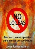 No lo leas, relatos, cuentos y poesías para mentes desobedientes