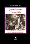(NON) SANCTA INQUISITIO - MITOS Y VERDADES EN LA HISTORIA OSCURA DE LA IGLESIA CATÓLICA (NON) SANCTA INQUISITIO - MITOS Y VERDADES EN LA HISTORIA OSCURA DE LA IGLESIA CATÓLICA