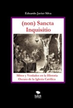 (NON) SANCTA INQUISITIO - MITOS Y VERDADES EN LA HISTORIA OSCURA DE LA IGLESIA CATÓLICA