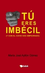 Tú eres imbécil (y con el covid has empeorado)