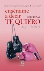 Libro Enséñame a decir te quiero - Serendipia 2, autor MJBrown Libro Enséñame a decir te quiero - Serendipia 2, autor MJBrown