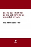 El arte del instructor de tiro del personal de seguridad privada El arte del instructor de tiro del personal de seguridad privada
