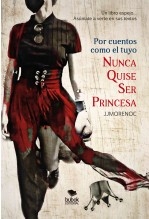 Por cuentos como el tuyo nunca quise ser princesa Por cuentos como el tuyo nunca quise ser princesa