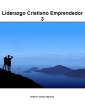 Libro Liderazgo Cristiano Emprendedor 3, autor Roberto Celaya Libro Liderazgo Cristiano Emprendedor 3, autor Roberto Celaya