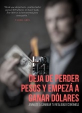 Dejá de perder pesos y empezá a ganar dólares Dejá de perder pesos y empezá a ganar dólares