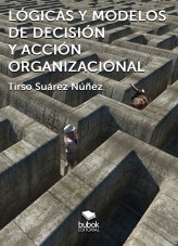 Lógicas y modelos de decisión y acción organizacional Lógicas y modelos de decisión y acción organizacional