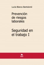 Libro Prevención de riesgos laborales. Seguridad en el trabajo I. 4ª edición, autor Lucía Blanco Bartolomé Libro Prevención de riesgos laborales. Seguridad en el trabajo I. 4ª edición, autor Lucía Blanco Bartolomé