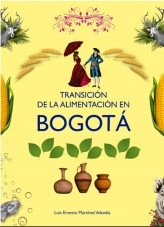 Libro Transición de la alimentación en Bogotá, autor Luis Ernesto Martínez Velandia Libro Transición de la alimentación en Bogotá, autor Luis Ernesto Martínez Velandia