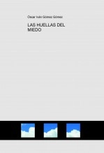 Libro LAS HUELLAS DEL MIEDO, autor Oscar Ivan Gomez Libro LAS HUELLAS DEL MIEDO, autor Oscar Ivan Gomez