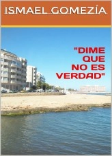 Libro DIME QUE NO ES VERDAD, autor Ismael Gómez Libro DIME QUE NO ES VERDAD, autor Ismael Gómez