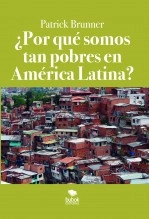 Libro ¿Por qué somos tan pobres en América Latina?, autor Patrick Brunner Libro ¿Por qué somos tan pobres en América Latina?, autor Patrick Brunner