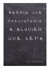 Habría que preguntarle a alguien que sepa Habría que preguntarle a alguien que sepa
