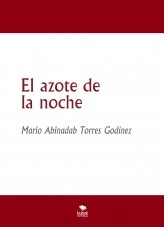 Libro El azote de la noche, autor Mario Abinadab Torres Godínez Libro El azote de la noche, autor Mario Abinadab Torres Godínez