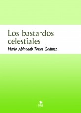 Libro Los bastardos celestiales, autor Mario Abinadab Torres Godínez Libro Los bastardos celestiales, autor Mario Abinadab Torres Godínez