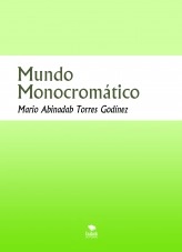 Libro Mundo Monocromático, autor Mario Abinadab Torres Godínez Libro Mundo Monocromático, autor Mario Abinadab Torres Godínez