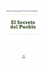 Libro El Secreto del Pueblo, autor Mario Abinadab Torres Godínez Libro El Secreto del Pueblo, autor Mario Abinadab Torres Godínez