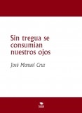 Sin tregua se consumían nuestros ojos (Cuarteto de la desolación / 1)
