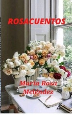 Libro ROSACUENTOS, autor María Rosa Meléndez